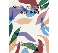 Simple Patterns for Stress Relief: Easy Coloring for Relaxation, Anxiety Relief and Mindfulness (Calm Coloring Collection)