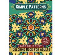 Simple Patterns - Large Print Coloring Book for Adults: 123 Geometric Patterns to Color (Geometry and Patterns)