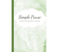 Simple Pause: A Journal to Pause, Reflect, and Grow