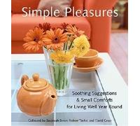 Simple Pleasures: Soothing Suggestions & Small Comforts for Living Well Year Round (Comforts, Self-Care, Inspired Ideas for Nesting at Home) (Simple Pleasures Series)