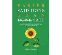 SIMPLE PRACTICES TO BE YOUR BEST SELF : A GUIDE TO BLOSSOM: EASIER DONE THAN SAID