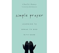 Simple Prayer - Learning to Speak to God with Ease