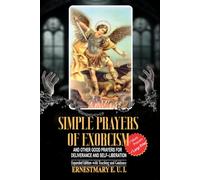 Simple Prayer of Exorcism and other good prayers for deliverance and self-liberation: Expanded edition-with Teaching and Guidance