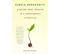 Simple Prosperity: Finding Real Wealth in a Sustainable Lifestyle