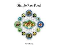 Simple Raw Food: 30 Raw Food Meals in 30 Minutes or Less.