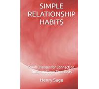 SIMPLE RELATIONSHIP HABITS: Small Changes for Connection, Trust, and Love That Lasts (Simple Habits for Big Results)