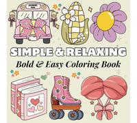 Simple & Relaxing Bold and Easy Coloring Book: 50 Cute and Big Designs Featuring Lovely Things, Relaxation and Stress Relief Designs for Seniors, Adults, Teens and Kids.