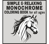 Simple & Relaxing Monochrome Coloring Book: 40 designs of mindful, calming, comforting & pleasant drawings for all ages | Enjoy monochromatic coloring ... in an Eggshell: A Calm Coloring Experience)