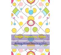 Simple Repeating Forms: Relaxing Modern Patterns to Color (Elegant Simple Living)