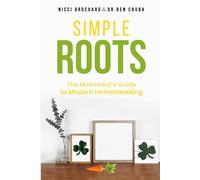 Simple Roots: The Minimalist Guide to Modern Homesteading
