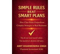 Simple Rules Beat Smart Plans: How Clear Rules Outperform Complex Strategies in Real Businesses