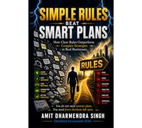 Simple Rules Beat Smart Plans: How Clear Rules Outperform Complex Strategies in Real Businesses (The Strong Business Series)