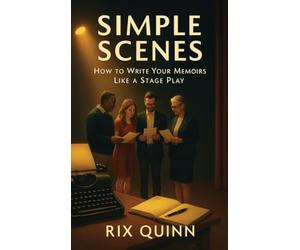 Simple Scenes: How To Write Your Memoir Like A Stage Play