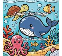 Simple Sea Critters coloring book: Bold Easy Ocean Animals, Life Designs and Relaxing for Children, Teens, and Adults