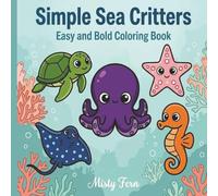 Simple Sea Critters Coloring Book: Easy Marine Life Designs and Relaxing Ocean Animals for Children, Teens, and Adults of All Skill Levels