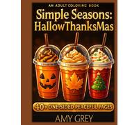 Simple Seasons: HallowThanksMas - A Relaxing Adult Coloring Book: Simple Scenes Inspired by the Season for Quiet Moments (Simple Seasons Coloring Books)
