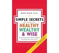 Simple Secrets for Becoming Healthy, Wealthy, and Wise, The: What Scientists Have Learned And How You Can Use It (100 Simple Secrets): What Scientists Have Learned And How You Can Use It NSPB: 7