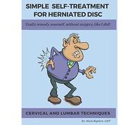 Simple Self-Treatment for Herniated Disc: Easily remedy yourself, without surgery, like I did!