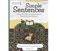 Simple Sentences: A Step-By-Step Writing Guide for First & Second Graders (Homeschool Writing Workbooks)