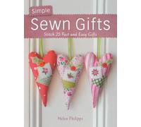 Simple Sewn Gifts: Stitch 25 Fast and Easy Gifts