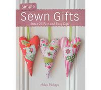 Simple Sewn Gifts: Stitch 25 Fast and Easy Gifts