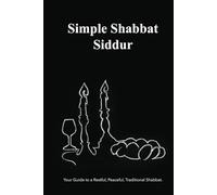 Simple Shabbat Siddur: Guide to a Restful, Peace-filled, Traditional Shabbat