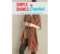 Simple Shawls to Crochet: Guide to Crochet Shawl Patterns: Stunning Shawls Crochet Tutorials