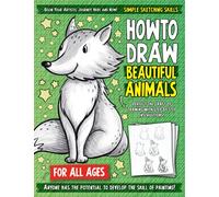 Simple Sketching Skills: How To Draw Beautiful Animals: Introduction and Step-by-Step Guide for Beginner Artist (Includes Dogs, Cats, Lions, Elephants, Dolphins, and More)