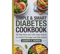 Simple & Smart Diabetes Cookbook: 28-Day Meal Plan with Easy Recipes to Control Blood Sugar and Lose Weight