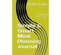 Simple & Smart Meal Planning Journal: Eat well. Stay organized. Save time.