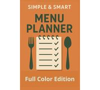 Simple & Smart Menu Planner - Full Color Edition: A Weekly Meal Planning Organizer with Space for Notes or Recipe Reference - A Practical Holiday Gift for Busy Families