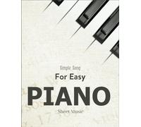 Simple Song For Easy Piano Sheet Music: Collection Of 50 Songs
