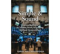 Simple & Sound: Warren Buffett's 8-Column Stock Screening Method Demystified (The Buffett Blueprint)