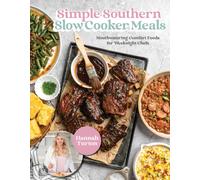 Simple Southern Slow Cooker Meals : Mouthwatering Comfort Foods for Weeknight Chefs