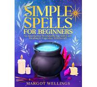 Simple Spells for Beginners: An Interactive Workbook for Self-Care, Healing & Everyday Witchcraft (Simple Spells for Beginners Series)