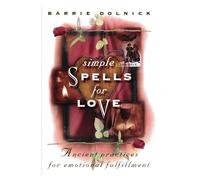 SIMPLE SPELLS FOR LOVE: Ancient Practices for Emotional Fulfillment