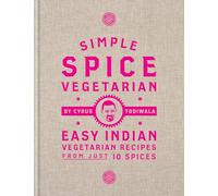 Simple Spice Vegetarian: Easy Indian vegetarian recipes from just 10 spices