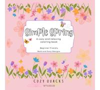 Simple Spring: A Cozy and Relaxing Coloring Book with Bold and Easy Designs for Beginners