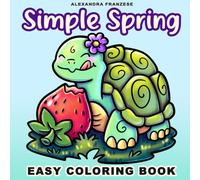 Simple Spring Coloring Book: Easter and Springtime Images, Bold and Easy Designs, Perfect for Kids or Adults to Enjoy (Easy Coloring Books)