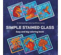Simple Stained Glass: Bold and Easy Stained Glass Coloring Book , Simple, Aesthetic Patterns for Adults and Teens. Geometric Animals, Flowers, and ... Designs for Relaxation and Stress Relief.