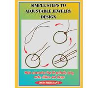 SIMPLE STEPS TO ADJUSTABLE JEWELRY DESIGN: Make accessories that fit perfectly using cords, sliders, and clasps