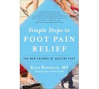Simple Steps to Foot Pain Relief: The New Science of Healthy Feet