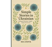 Simple Stories for Learning Ukrainian: A1-A2 Level: A Bilingual Ukrainian / English Reader
