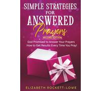 Simple Strategies for Answered Prayers: God Promised to Answer Your Prayers - How to Get Results Every Time You Pray!