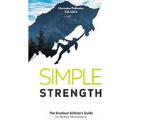 Simple Strength: The Outdoor Athletes Guide to Better Movement