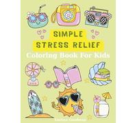 Simple Stress Relief Coloring Book For Kids: 50 Bold And Easy Designs For Relaxation Featuring Landscape, Sweets, Animals, Flowers, And More