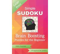 Simple Sudoku: Brain Boosting Puzzles for the Beginner: Large Print Sudoku Book for All Ages | 200+ Puzzles | Three Progression Levels | Gift for Birthdays, Holidays, Leisure Time, Or Any Occasion