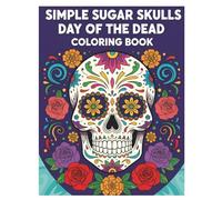 Simple Sugar Skulls Day of the Dead Coloring Book: Easy and Fun Dia de los Muertos Skull Designs for Relaxation and Creativity