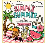 Simple Summer: A Bold and Easy Summer Colouring Book with Simple Beach Days, Sunshine, Flowers, Drinks, and Happy Moments