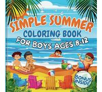 Simple Summer Coloring Book for Boys Ages 8-12: Relaxing Bold and Easy Large Print Beach-Themed Designs for Children Featuring A Kids Day at the ... Tropical Animals (Happy Summer Coloring Book)